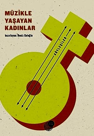 DENİZ KOLOĞLU - MÜZİKLE YAŞAYAN KADINLAR - SÖYLEŞİLER