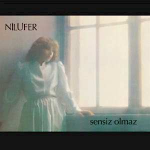 NİLÜFER - SENSİZ OLMAZ