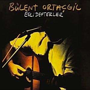 BÜLENT ORTAÇGİL - ESKİ DEFTERLER