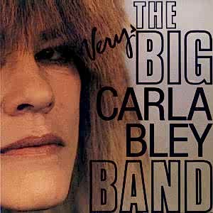 CARLA BLEY - THE VERY BIG CARLA BLEY BAND