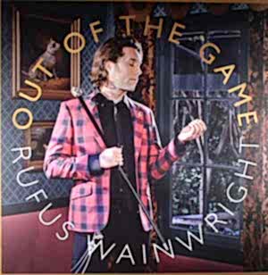 RUFUS WAINWRIGHT - OUT OF THE GAME