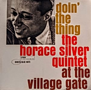 HORACE SILVER QUINTET - DOIN' THE THING.AT THE VILLAGE GATE