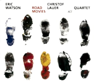 ERIC WATSON.CHRISTOF LAUER QUARTET - ROAD MOVIES