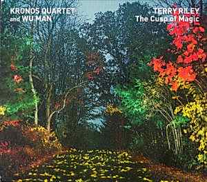 KRONOS QUARTET - TERRY RILEY - WU AN - THE CUSP OF MAGIC