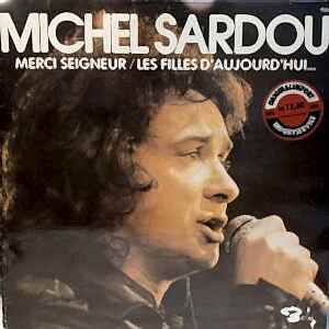 MICHEL SARDOU - MERCI SEIGNEUR - LES FILLES D'AUJOURD'HUI