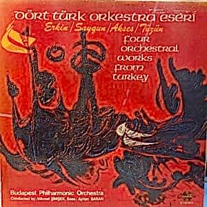 ERKİN - SAYGUN - AKSES - TÜZÜN - DÖRT TÜRK ORKESTRA ESERİ