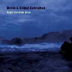 METİN & KEMAL KAHRAMAN - DENİZ KOYDUM ADINI