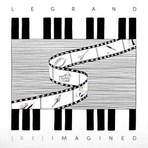 MICHEL LEGRAND - LEGRAND (RE)IMAGINED