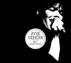 AYŞE GENCER - BUT BEAUTIFUL