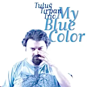 TULUĞ TIRPAN TRIO - MY BLUE COLOR