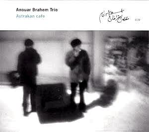 ANOUAR BRAHEM TRIO - ASTRAKAN CAFÉ