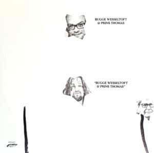 BUGGE WESSELTOFT - PRINS THOMAS - BUGGE WESSELTOFT - PRINS THOMAS