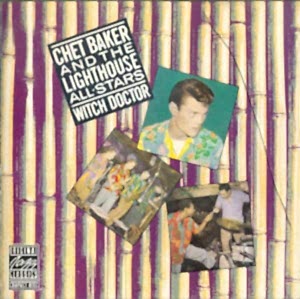 CHET BAKER AND THE LIGHTHOUSE ALL STARS - WITCH DOCTOR