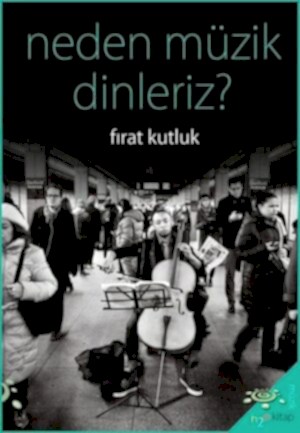 FIRAT KUTLUK - NEDEN MÜZİK DİNLERİZ