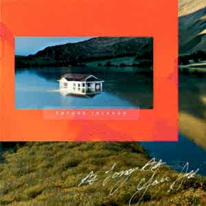 FUTURE ISLANDS - AS LONG AS YOU ARE