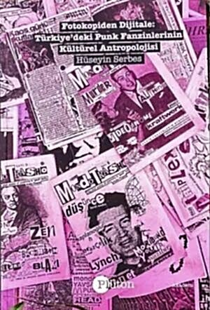 HÜSEYİN SERBES - FOTOKOPİDEN DİJİTALE TÜRKİYE'DE PUNK FANZİNLERİNİN KÜLTÜREL ANTROPOLOJİSİ