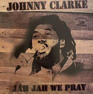 JOHNNY CLARKE - JAH JAH WE PRAY