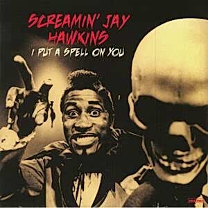 SCREAMIN' JAY HAWKINS - I PUT A SPELL ON YOU