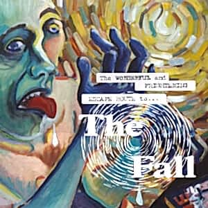 THE FALL - THE WONDERFUL AND FRIGHTENING ESCAPE ROUTE TO