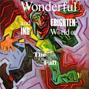THE FALL - THE WONDERFUL AND FRIGHTENING WORLD OF