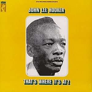 JOHN LEE HOOKER - THAT'S WHERE IT'S AT!