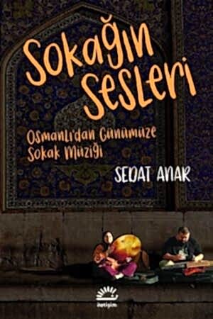 SEDAT ANAR - SOKAĞIN SESLERİ - OSMANLI'DAN GÜNÜMÜZE SOKAK MÜZİĞİ