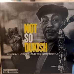 JOHNNY HODGES AND HIS ORCHESTRA - NOT SO DUKISH