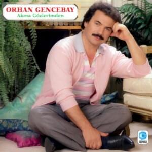 ORHAN GENCEBAY - AKMA GÖZLERİMDEN