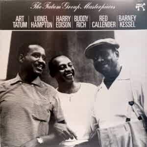 ART TATUM - LIONEL HAMPTON - HARRY EDISON - BUDDY RICH - RED CALLENDER - BARNEY KESSEL - THE TATUM GROUP MASTERPIECES